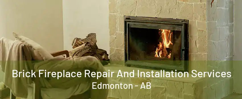 Brick Fireplace Repair And Installation Services Edmonton - AB