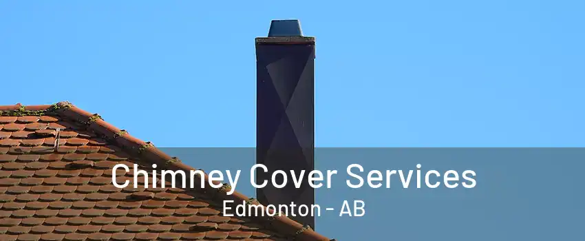 Chimney Cover Services Edmonton - AB