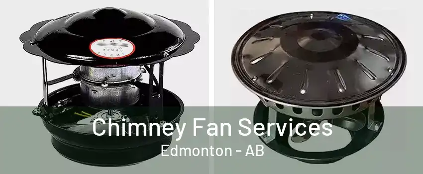 Chimney Fan Services Edmonton - AB