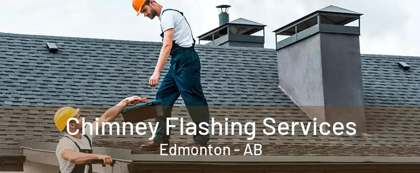 Chimney Flashing Services Edmonton - AB