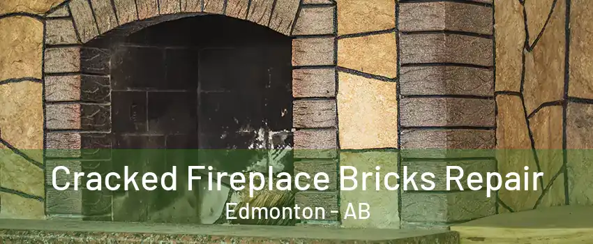 Cracked Fireplace Bricks Repair Edmonton - AB