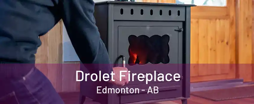 Drolet Fireplace Edmonton - AB