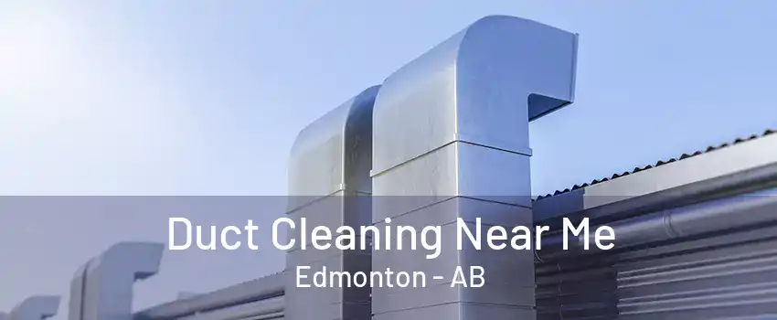 Duct Cleaning Near Me Edmonton - AB