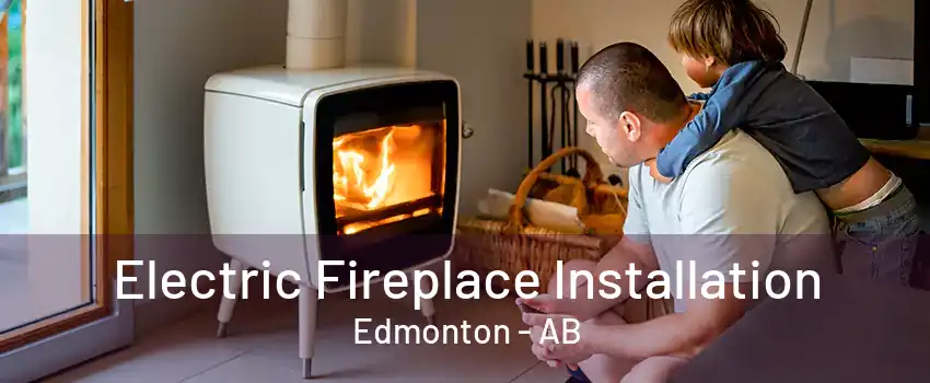 Electric Fireplace Installation Edmonton - AB