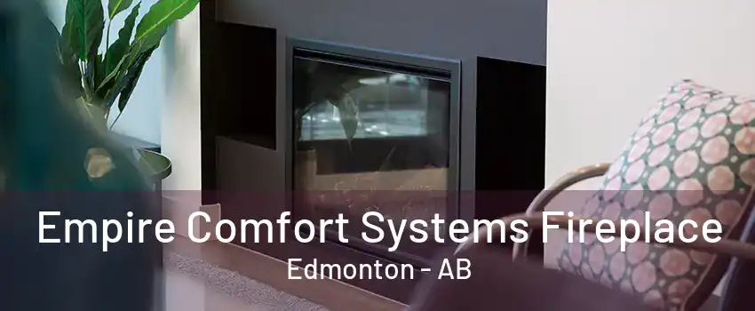 Empire Comfort Systems Fireplace Edmonton - AB