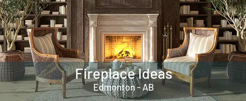 Fireplace Ideas Edmonton - AB