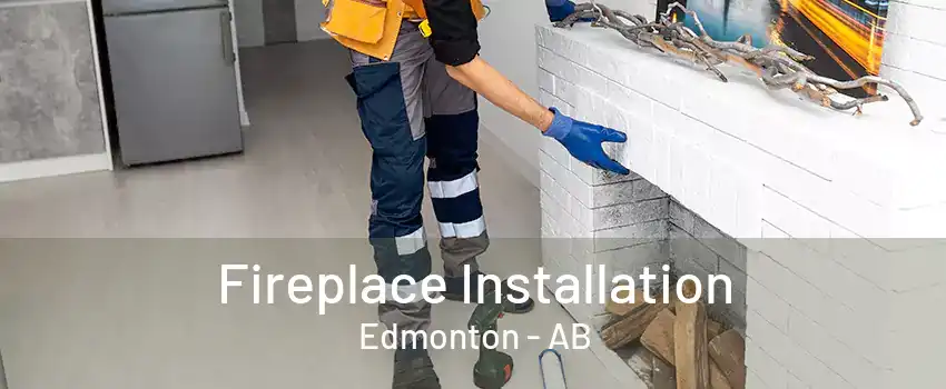 Fireplace Installation Edmonton - AB