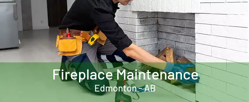 Fireplace Maintenance Edmonton - AB