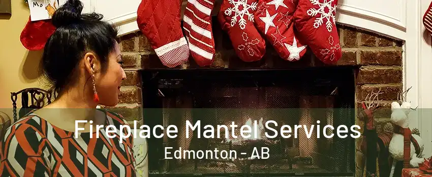 Fireplace Mantel Services Edmonton - AB