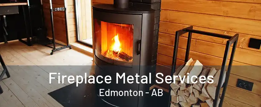 Fireplace Metal Services Edmonton - AB