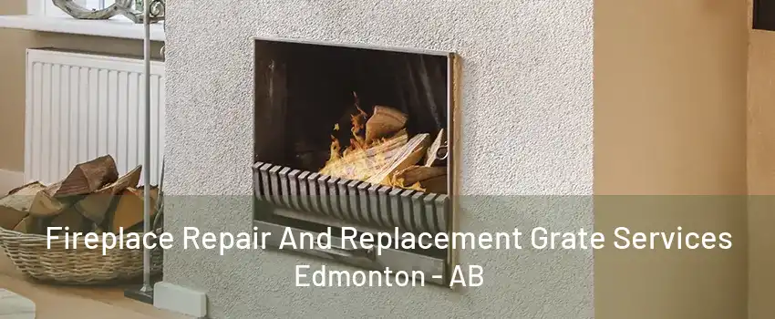 Fireplace Repair And Replacement Grate Services Edmonton - AB