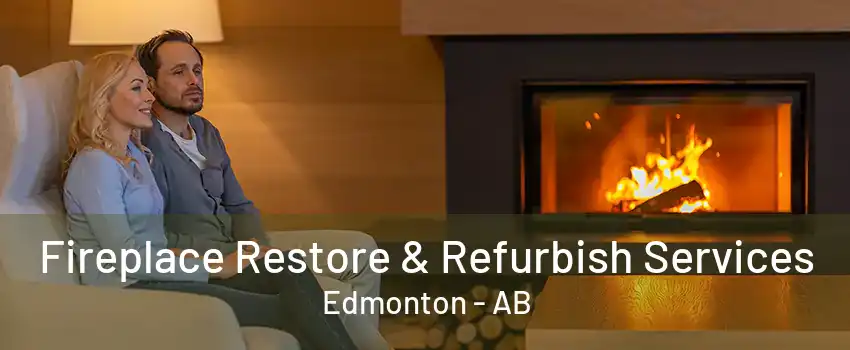 Fireplace Restore & Refurbish Services Edmonton - AB