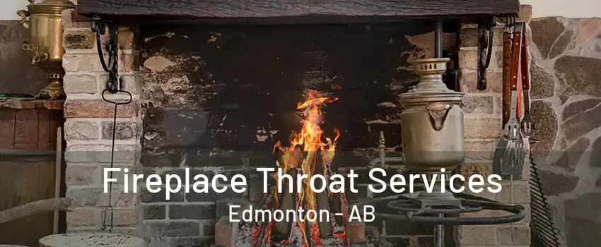 Fireplace Throat Services Edmonton - AB