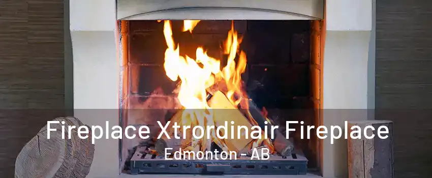 Fireplace Xtrordinair Fireplace Edmonton - AB