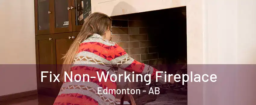 Fix Non-Working Fireplace Edmonton - AB