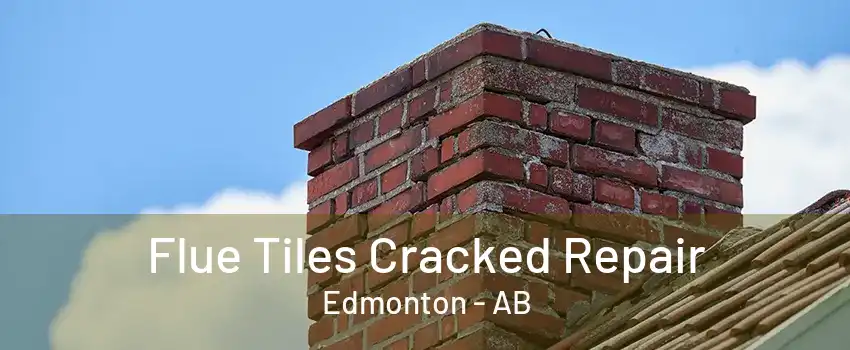 Flue Tiles Cracked Repair Edmonton - AB