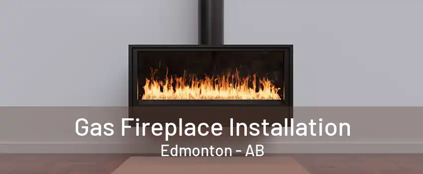 Gas Fireplace Installation Edmonton - AB