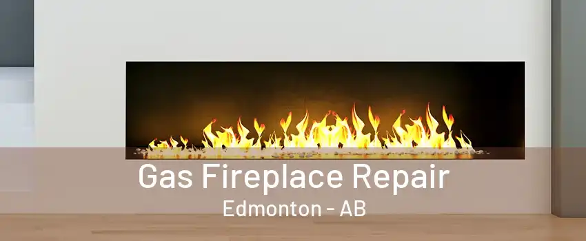 Gas Fireplace Repair Edmonton - AB