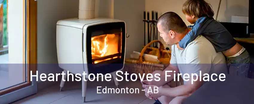 Hearthstone Stoves Fireplace Edmonton - AB