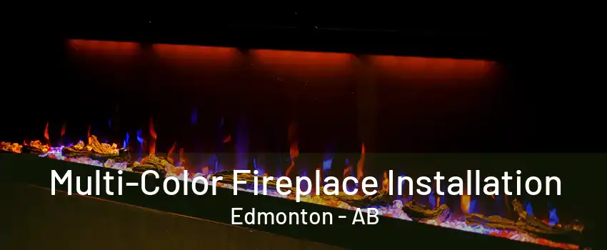 Multi-Color Fireplace Installation Edmonton - AB