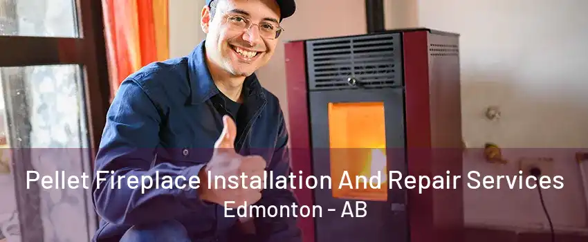 Pellet Fireplace Installation And Repair Services Edmonton - AB