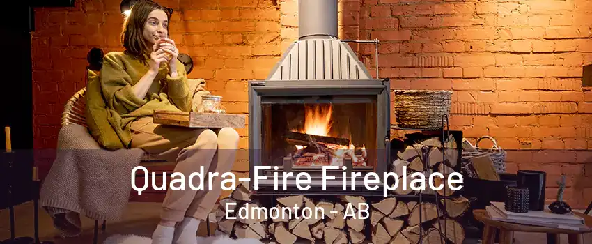 Quadra-Fire Fireplace Edmonton - AB