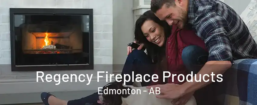 Regency Fireplace Products Edmonton - AB