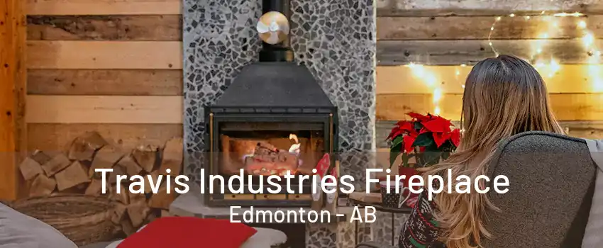 Travis Industries Fireplace Edmonton - AB