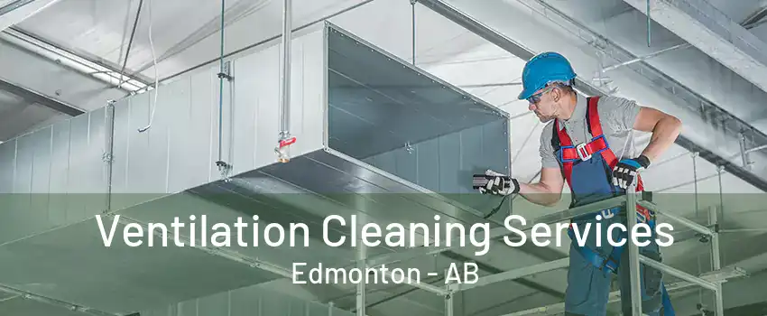 Ventilation Cleaning Services Edmonton - AB