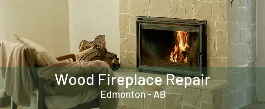 Wood Fireplace Repair Edmonton - AB