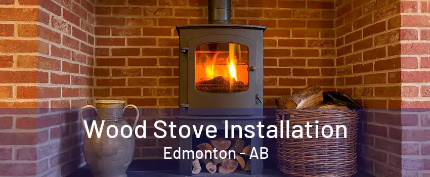 Wood Stove Installation Edmonton - AB