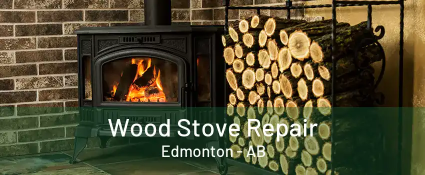 Wood Stove Repair Edmonton - AB